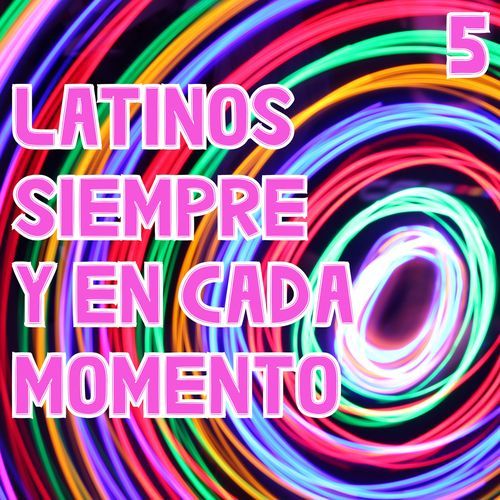 Latinos Siempre Y En Cada Momento Vol. 5