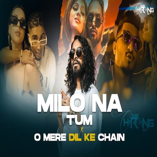 Milo Na Tum X O Meri Dil Ke Chain