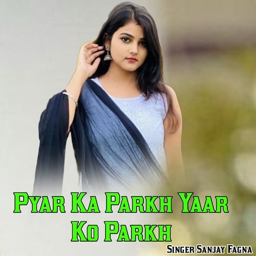 Pyar Ka Parkh Yaar Ko Parkh