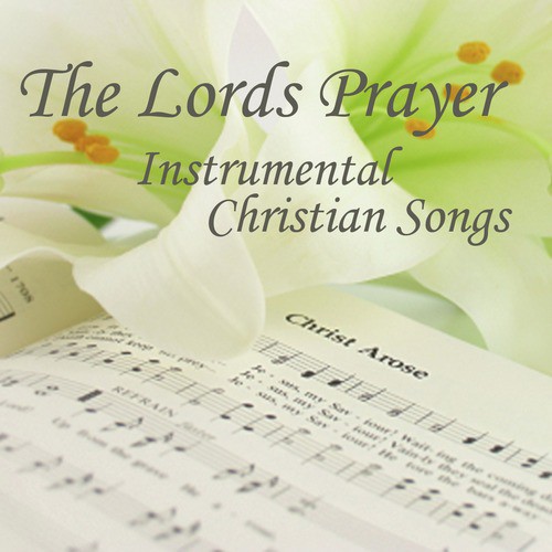 The Lord&#039;s Prayer - Instrumental Christian Songs - Christian Songs - Christian Songs Hymns_poster_image