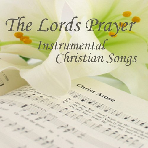 The Lord's Prayer - Instrumental Christian Songs - Christian Songs ...