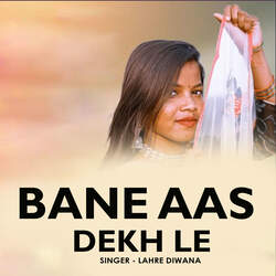 Bane Aas Dekh Le-EkUAXTB-bVk