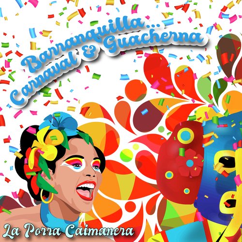 Barranquilla… Carnaval & Guacherna / La Porra Caimanera