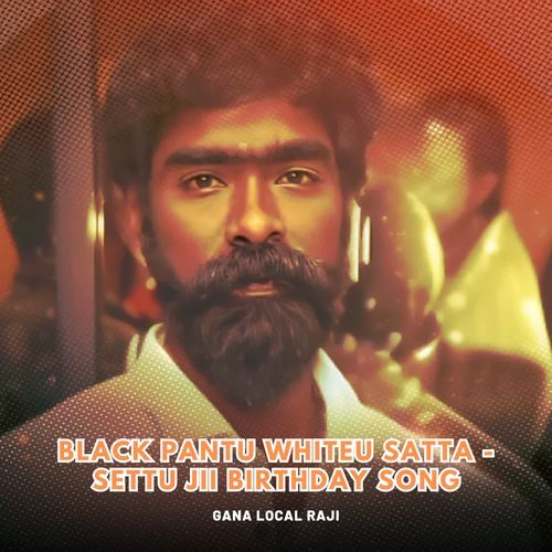 Black Pantu Whiteu Satta - Settu Jii Birthday Song
