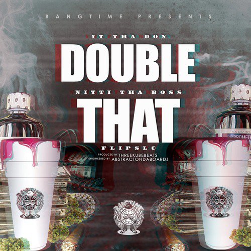 Double That (feat. Yt tha Don, Nitti tha Boss & FlipsLc)