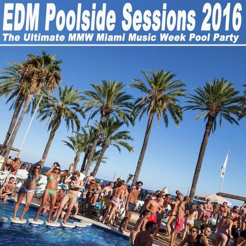 EDM Poolside Sessions 2016 - The Ultimate Nnw Miami Music Week Pool Party & DJ Mix