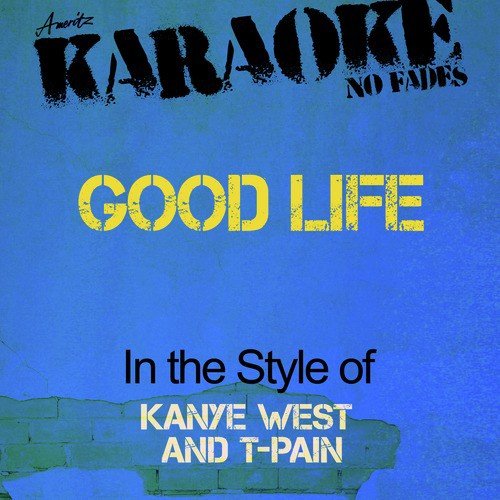 Good Life (In the Style of Kanye West and T-Pain) [Karaoke Version]