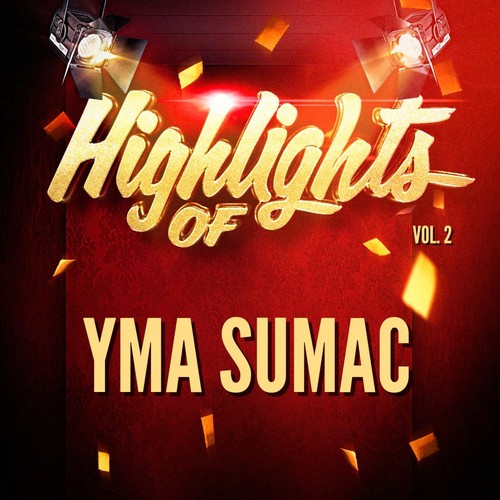Highlights of Yma Sumac, Vol. 2
