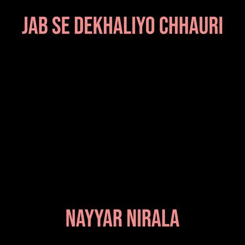 Jab Se Dekhaliyo Chhauri