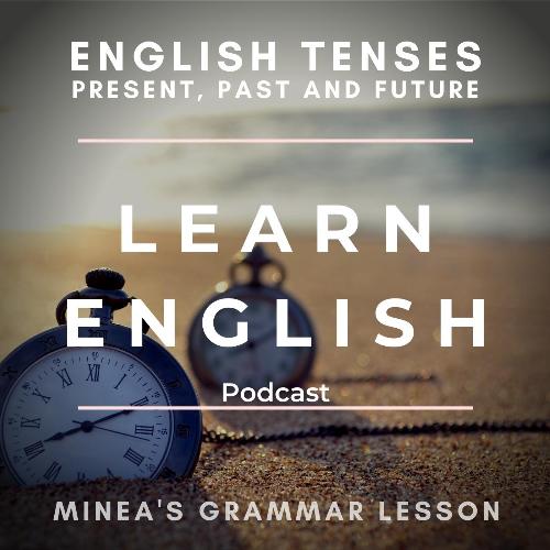 Learn English Podcast: English Tenses - Present, Past and Future (Minea's Grammar Lesson)_poster_image