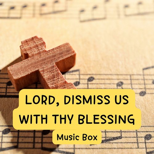 주여 복을 구하오니 Lord, Dismiss Us with Thy Blessing (Music Box)