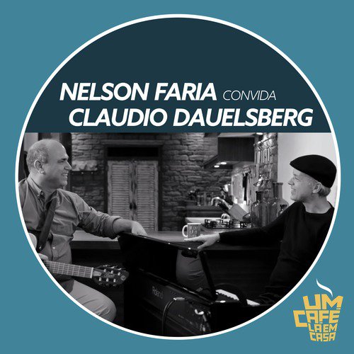 Nelson Faria Convida Claudio Dauelsberg. Um Café Lá Em Casa_poster_image