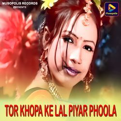 Tor Khopa Ke Lal Piyar Phoola-BDAPYEZ0fXs