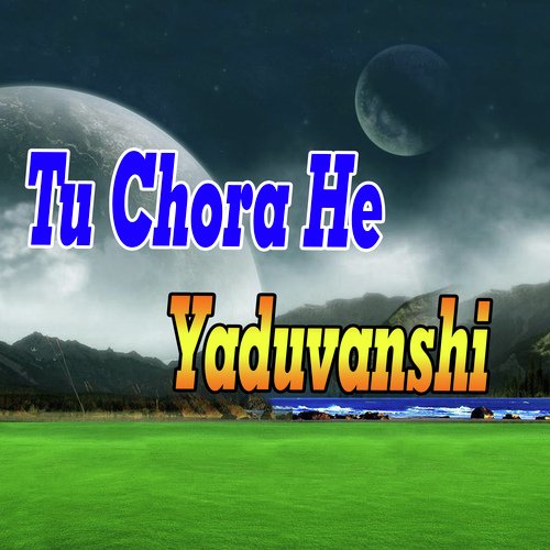 Tu Chora he yaduvanshi