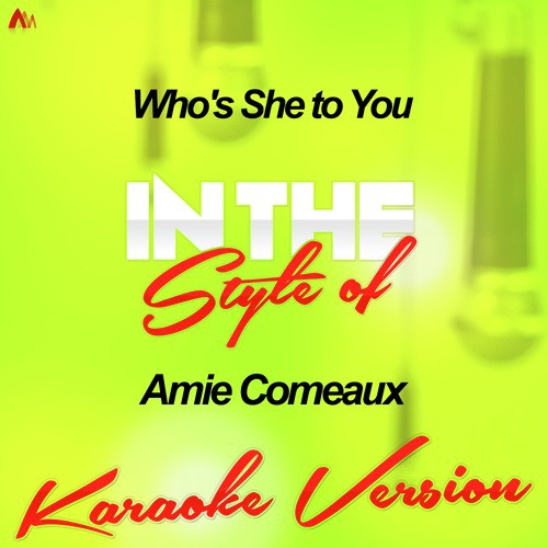 Who's She to You (In the Style of Amie Comeaux) [Karaoke Version] - Single
