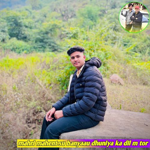 mahri mahent su banyaau dhuniya ka dil m tor