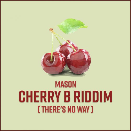 Cherry B Riddim (There's No Way)