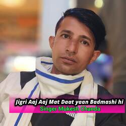 Jigri Aaj Aaj Mat Daat Yaan Badmashi Hi-RBscHEZcbUY