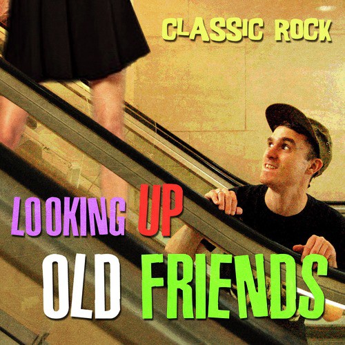 Looking up Old Friends - Classic Rock