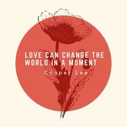 Love Can Change the World In A Moment