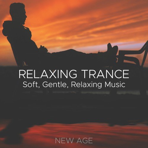 Relaxing Trance: Soft, Gentle, Relaxing Music to Lull yourself into a Spiritual Trance