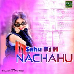 Sahu DJ M Nachahu (DJ Remix)-JCoPUgZleV8