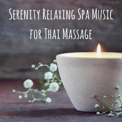 Serenity Relaxing Spa Music for Thai Massage: Sound Therapy Music for Relaxation Meditation