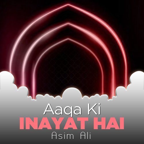 Aaqa Ki Inayat Hai