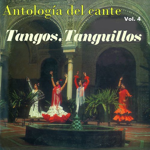 Antologia del Cante Tangos, Tanguillos, Vol.4