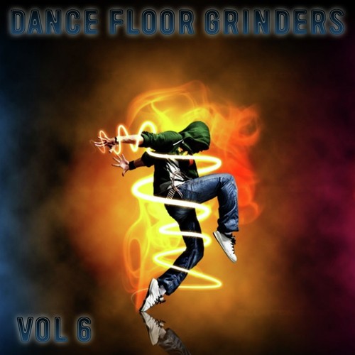 Dance Floor Grinders, Vol. 6