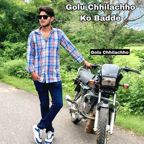 Golu Chhilachho Ko Badde