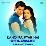 Kaho Na Pyar Hai - Chillwave