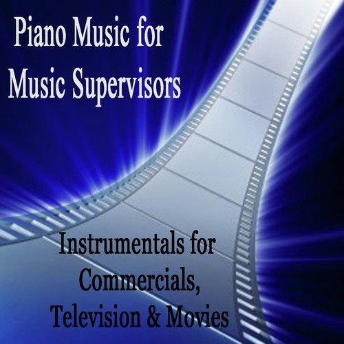 Piano Music for Music Supervisors: Instrumentals for Commercials, Television & Movies