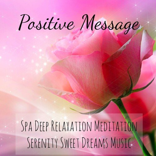 Positive Message - Spa Deep Relaxation Meditation Serenity Sweet Dreams Music with Piano Nature Healing Instrumental Sounds