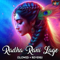 Radha Rani Lage (Slowed + Reverb)-ByQhAgRFb3Q