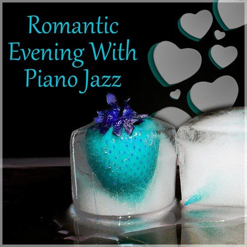 Romantic Evening With Piano Jazz – Romantic Piano Jazz, Soft Melodies to Relax, Favourite Jazz Sounds for Restaurant, Most Relaxing Music to Relieve Stress