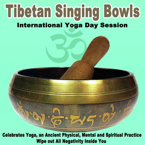 Tibetan Singing Bowls - International Yoga Day 2019 Session (Celebrates Yoga, an Ancient Physical, Mental and Spiritual Practice) Wipe out All Negativity Inside You