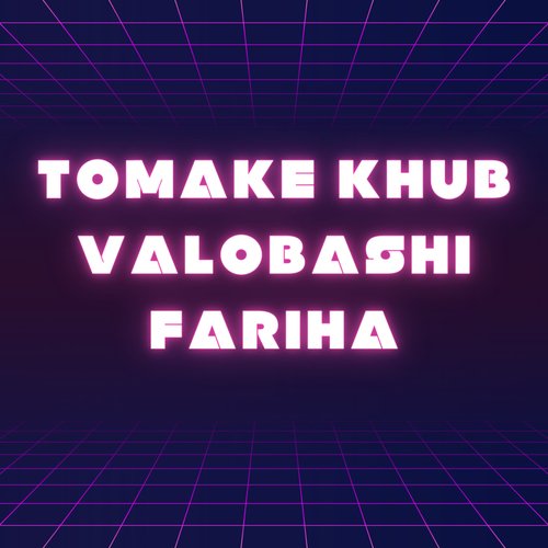 Tomake Khub Valobashi Fariha