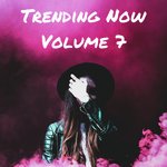 Trending Now Volume 7