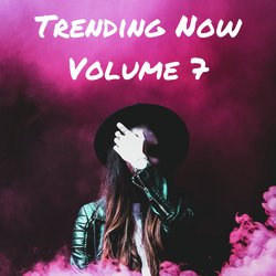 Trending Now Volume 7
