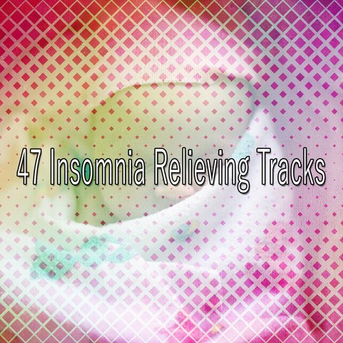 47 Insomnia Relieving Tracks