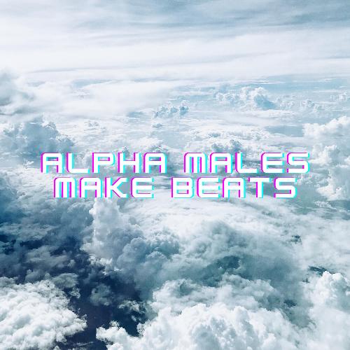 Alpha Males Make Beats_poster_image