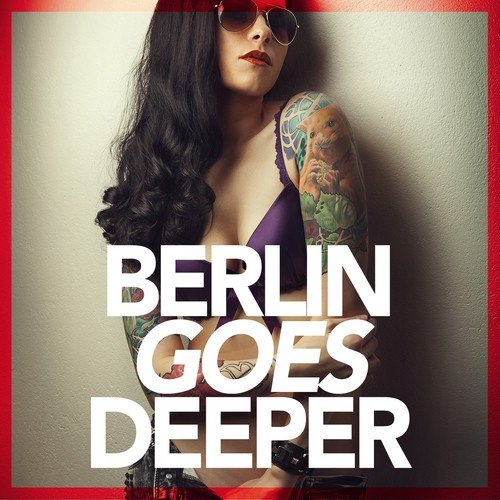 Berlin Goes Deeper (A Unique Selection Of Deep House Tunes)