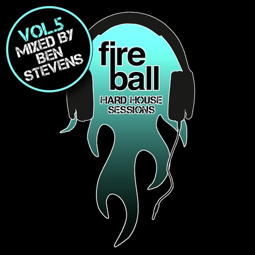 Fireball Hard House Sessions Vol 5 - Mixed by Ben Stevens