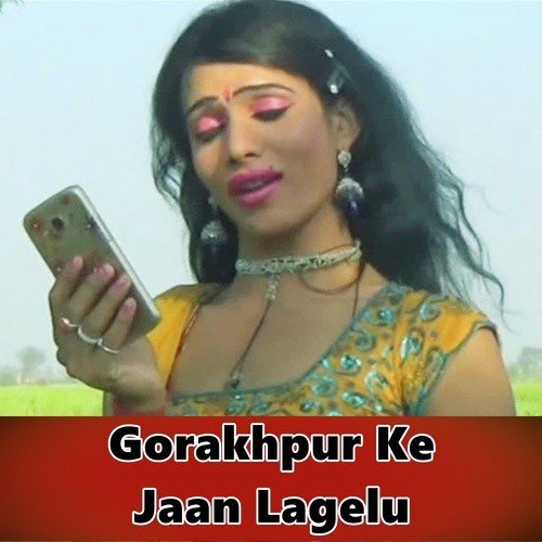 Gorakhpur Ke Jaan Lagelu