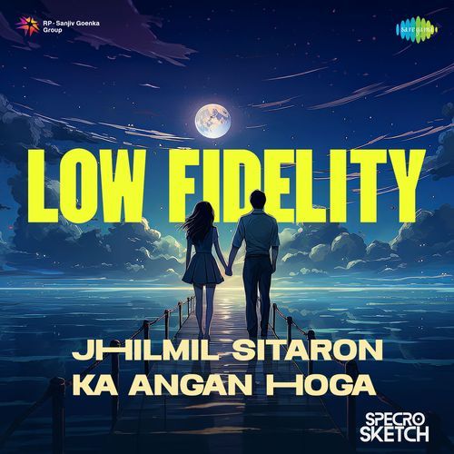 Jhilmil Sitaron Ka Angan Hoga - Low Fidelity