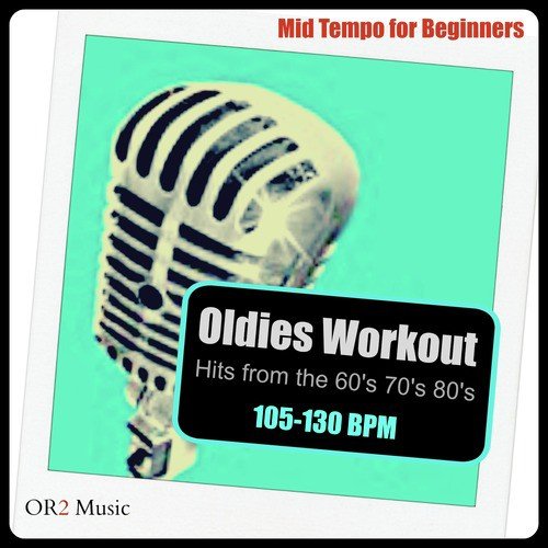 Oldies Workout for Beginners (Mid-Tempo Hits from the 60's, 70's and 80's)