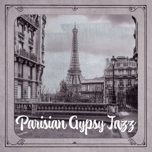 Parisian Gypsy Jazz: Jazz Manouche, Gypsy Violin Music, Parisian Café