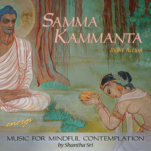 Samma Kammanta: Right Action. Music for Mindful Contemplation