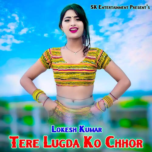 Tere Lugda Ko Chhor